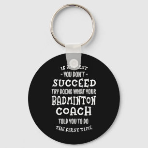 Try Doing What Your Badminton Coach Told You Funny Key Ring