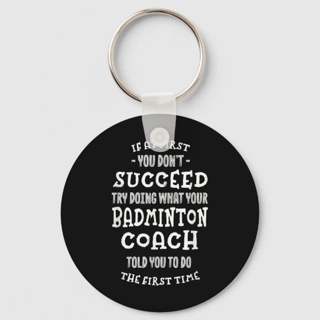 Try Doing What Your Badminton Coach Told You Funny Key Ring (Front)