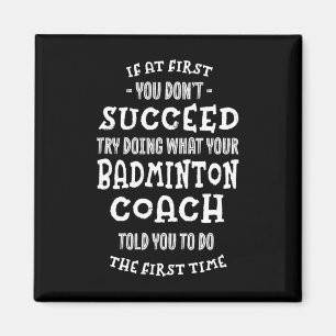 Try Doing What Your Badminton Coach Told You Funny Magnet