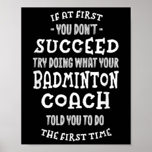 Try Doing What Your Badminton Coach Told You Funny Poster