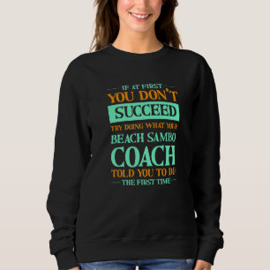 Try Doing What Your Beach Sambo Coach Told You   1 Sweatshirt