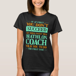 Try Doing What Your Biathlon Coach Told You Funny  T-Shirt