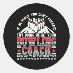 Try Doing What Your Bowling Coach Told You Bowler Classic Round Sticker