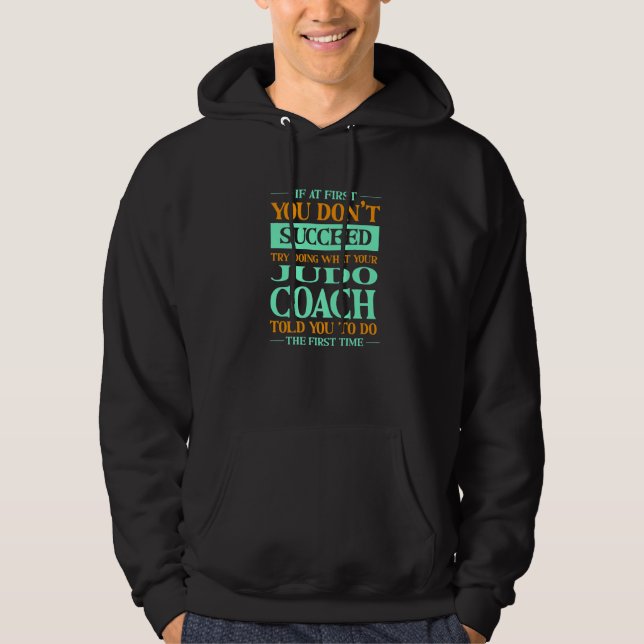Try Doing What Your Judo Coach Told You  Sensei Hu Hoodie (Front)