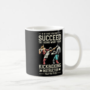 Try Doing What Your Kickboxing Instructor Told You Coffee Mug