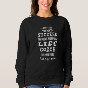 Try Doing What Your Life Coach Told You Mindset M Sweatshirt
