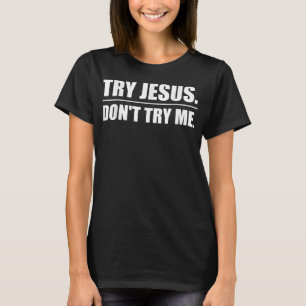 Try Jesus Do Not Try Me Funny Christianity Humour T-Shirt