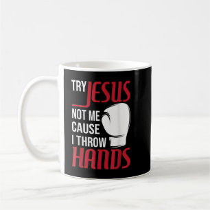 Try Jesus Not Me Cause I Throw Hands - Boxing Gym Coffee Mug