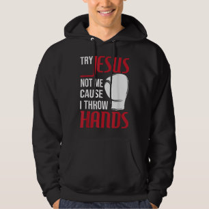 Try Jesus Not Me Cause I Throw Hands - Boxing Gym Hoodie