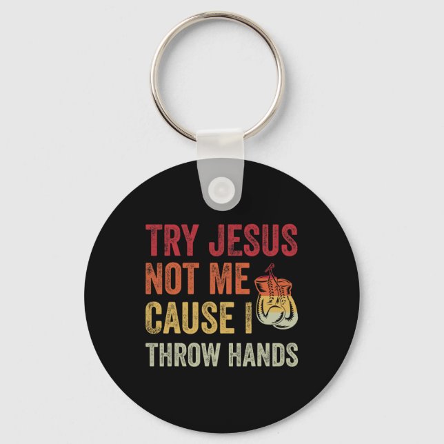 Try Jesus Not Me Cause I Throw Hands Funny Boxing  Key Ring (Front)
