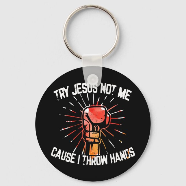 Try Jesus Not Me Cause I Throw Hands - Gift T-Shir Key Ring (Front)