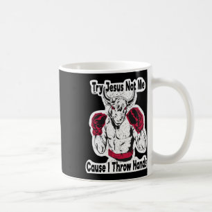 Try Jesus Not Me Cause I Throw Hands Kickboxing Bo Coffee Mug