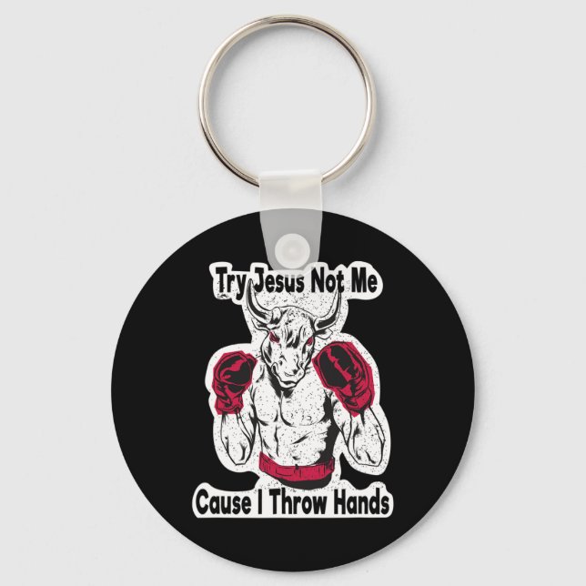 Try Jesus Not Me Cause I Throw Hands Kickboxing Bo Key Ring (Front)