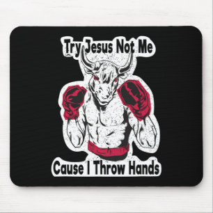 Try Jesus Not Me Cause I Throw Hands Kickboxing Bo Mouse Mat
