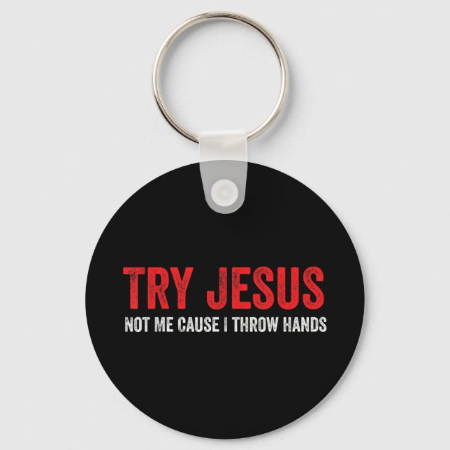 Try Jesus Not Me Cause I Throw Hands T-ShirtThis f Key Ring (Front)