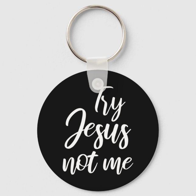 Try Jesus Not Me Christian Faith God Christianity  Key Ring (Front)