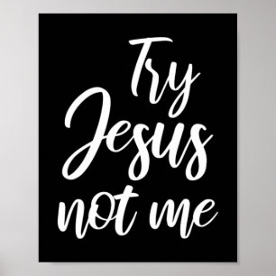 Try Jesus Not Me Christian Faith God Christianity  Poster
