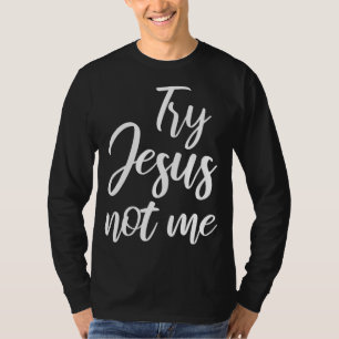 Try Jesus Not Me Christian Faith God Christianity T-Shirt