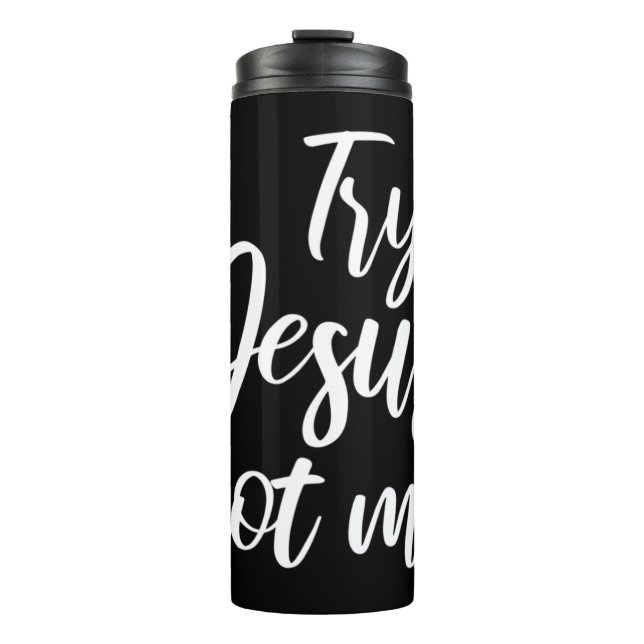 Try Jesus Not Me Christian Faith God Christianity  Thermal Tumbler (Front)