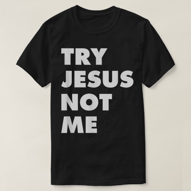 Try Jesus Not Me Christian Faith Hope Love - Large T-Shirt (Design Front)