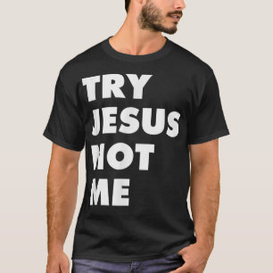 Try Jesus Not Me Christian Faith Hope Love - Large T-Shirt
