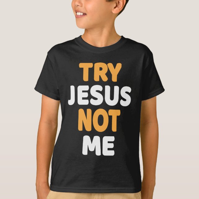 Try Jesus Not Me Christian Funny Humour Design T-Shirt (Front)