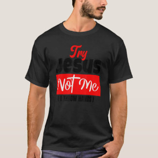 Try Jesus Not Me  Christian Saying Gospel Womens C T-Shirt