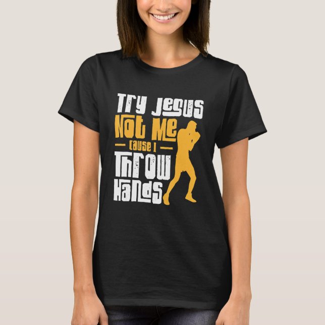 Try Jesus Not Me Jab Cross Hook Boxing Gloves Boxe T-Shirt (Front)