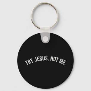 Try Jesus Not Me Shirt Men Women Funny Christian G Key Ring