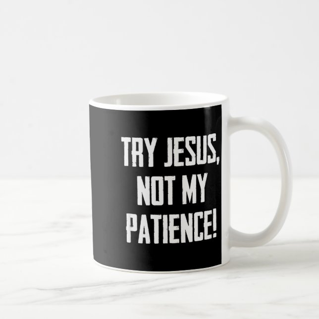 Try Jesus Not My Patience Funny Christian Gift Fai Coffee Mug (Right)