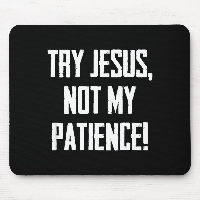 Try Jesus Not My Patience Funny Christian Gift Fai Mouse Mat (Front)