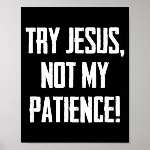 Try Jesus Not My Patience Funny Christian Gift Fai Poster