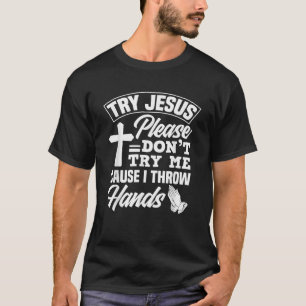 Try Jesus Please Don t Try Me Funny Jesus Gift T-Shirt
