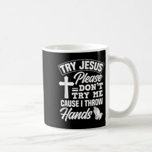 Try Jesus Please Don't Try Me - Funny Jesus Gift Coffee Mug