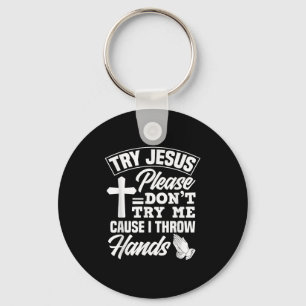 Try Jesus Please Don't Try Me - Funny Jesus Gift Key Ring