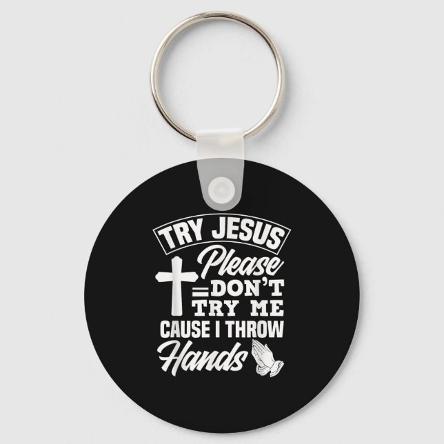 Try Jesus Please Don't Try Me - Funny Jesus Gift  Key Ring (Front)