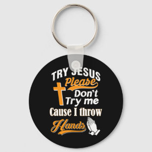 Try Jesus Please Don't Try Me T-ShirtIf you are ch Key Ring