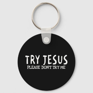Try Jesus Please Don't Try Me T-ShirtIf you are ch Key Ring