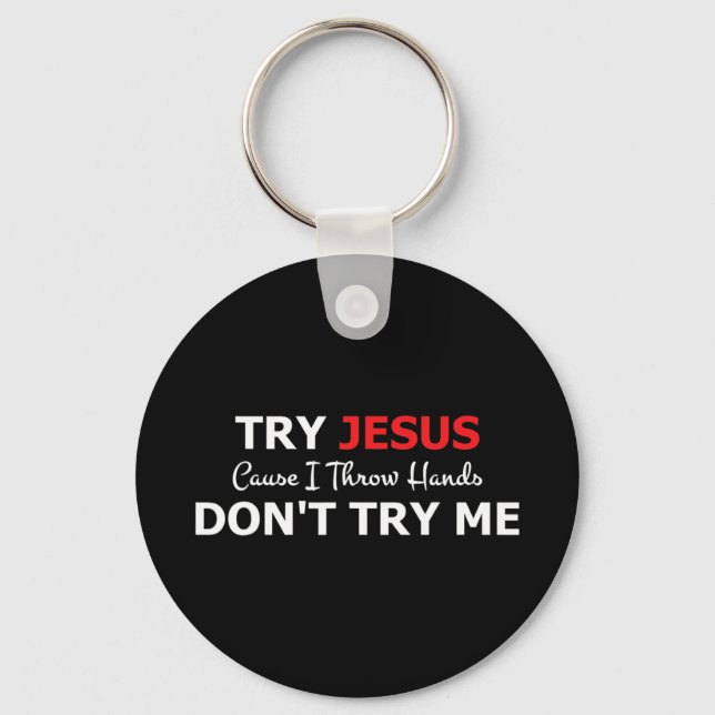 Try Jesus Please Don't Try Me T-ShirtIf you don't  Key Ring (Front)