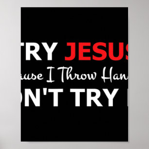 Try Jesus Please Don't Try Me T-ShirtIf you don't  Poster