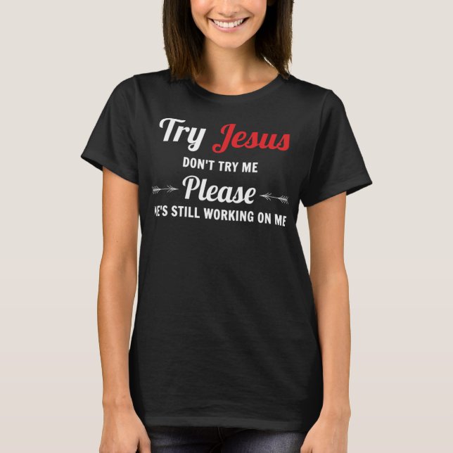 Try Jesus Please Don't Try Me T-ShirtJesus Christ  T-Shirt (Front)