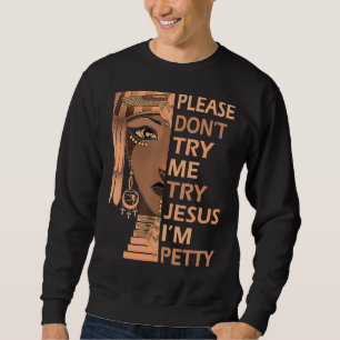 Try Jesus Woman Black History Melanin African Prid Sweatshirt