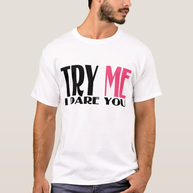 TRY ME I DARE YOU T-Shirt (Front)