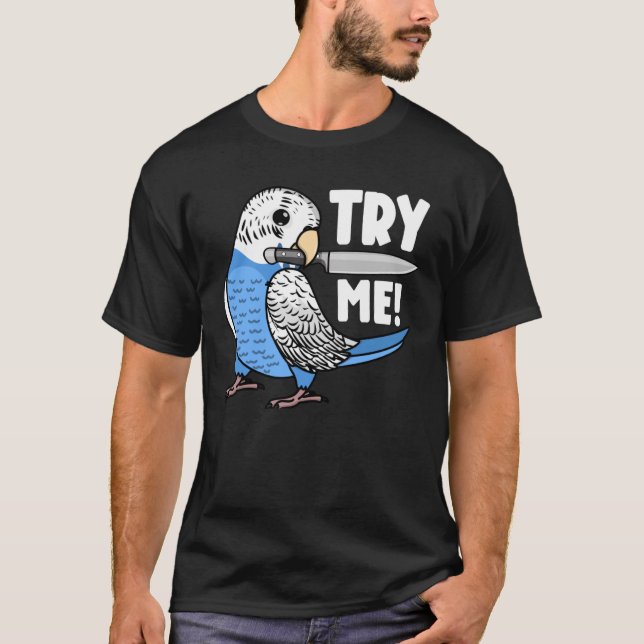 Try Me Parrot With Knife I Blue Budgie Budgerigar T-Shirt (Front)