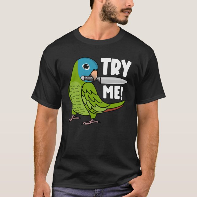 Try Me Parrot With Knife I Blue crowned Conure T-Shirt (Front)
