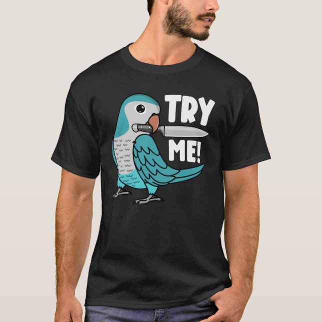 Try Me Parrot With Knife I Blue Monk Parakeet Quak T-Shirt (Front)