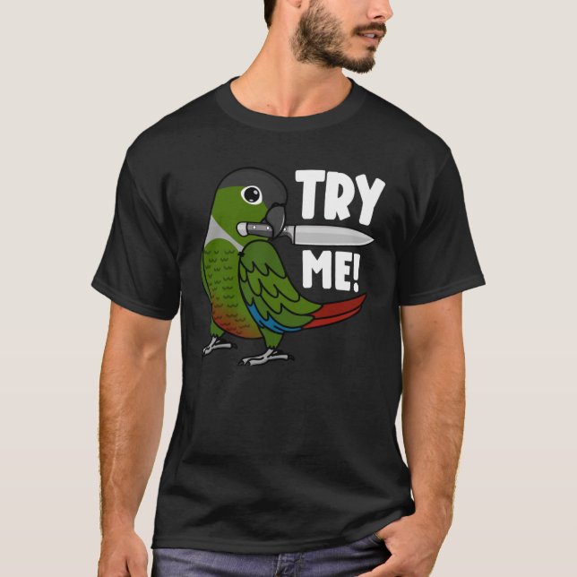 Try Me Parrot With Knife I Green Cheek Conure T-Shirt (Front)