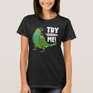 Try Me Parrot With Knife I Nanday Conure T-Shirt