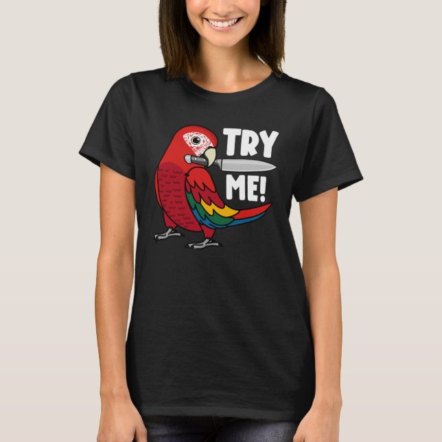 Try Me Parrot With Knife I Scarlet Macaw T-Shirt (Front)