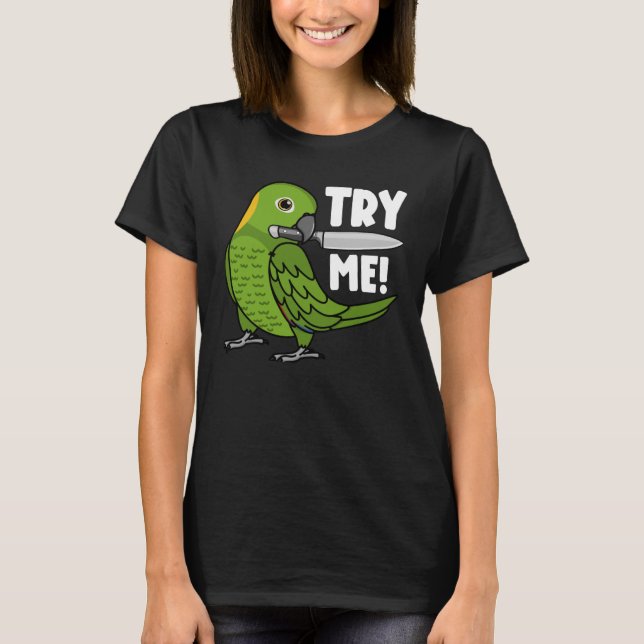Try Me Parrot With Knife I Yellow naped Amazon T-Shirt (Front)